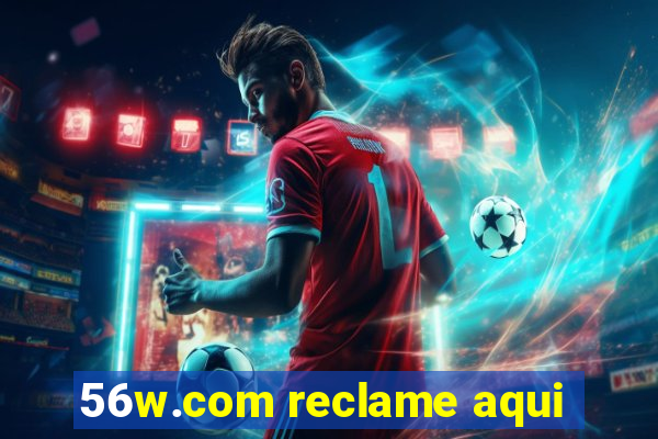 56w.com reclame aqui